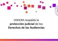 Respaldan protección judicial de los derechos de las audiencias: CDHCM
