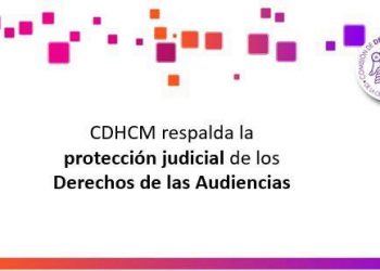 Respaldan protección judicial de los derechos de las audiencias: CDHCM