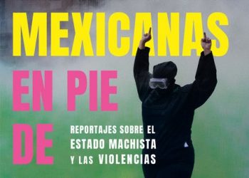 Seis periodistas se unen para escribir “Mexicanas en pie de lucha”