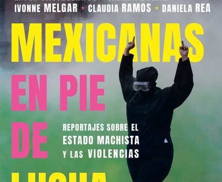 Seis periodistas se unen para escribir “Mexicanas en pie de lucha”
